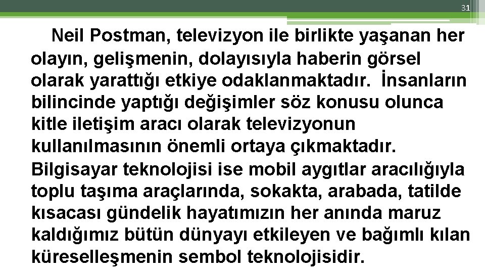 31 Neil Postman, televizyon ile birlikte yaşanan her olayın, gelişmenin, dolayısıyla haberin görsel olarak 31 Neil Postman, televizyon ile birlikte yaşanan her olayın, gelişmenin, dolayısıyla haberin görsel olarak