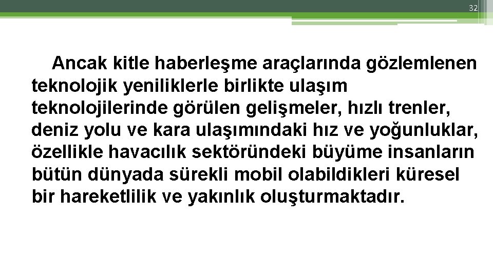 32 Ancak kitle haberleşme araçlarında gözlemlenen teknolojik yeniliklerle birlikte ulaşım teknolojilerinde görülen gelişmeler, hızlı 32 Ancak kitle haberleşme araçlarında gözlemlenen teknolojik yeniliklerle birlikte ulaşım teknolojilerinde görülen gelişmeler, hızlı