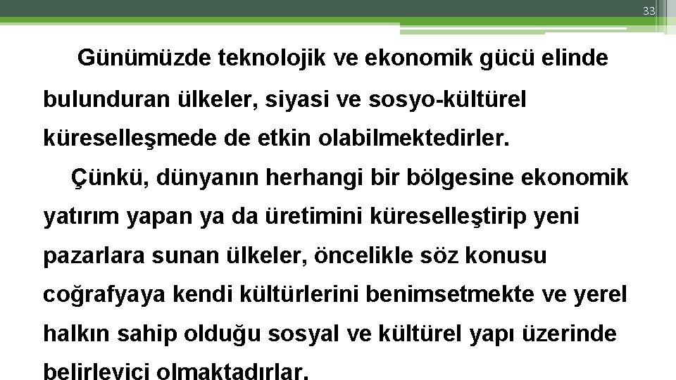 33 Günümüzde teknolojik ve ekonomik gücü elinde bulunduran ülkeler, siyasi ve sosyo-kültürel küreselleşmede de 33 Günümüzde teknolojik ve ekonomik gücü elinde bulunduran ülkeler, siyasi ve sosyo-kültürel küreselleşmede de