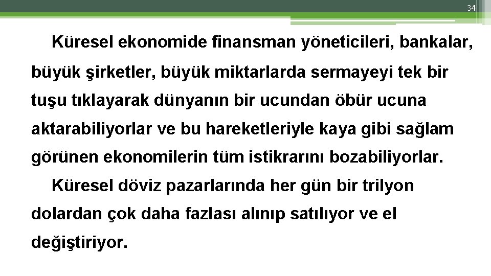 34 Küresel ekonomide finansman yöneticileri, bankalar, büyük şirketler, büyük miktarlarda sermayeyi tek bir tuşu 34 Küresel ekonomide finansman yöneticileri, bankalar, büyük şirketler, büyük miktarlarda sermayeyi tek bir tuşu