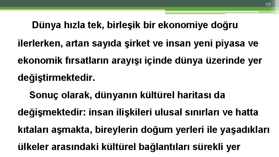 35 Dünya hızla tek, birleşik bir ekonomiye doğru ilerlerken, artan sayıda şirket ve insan 35 Dünya hızla tek, birleşik bir ekonomiye doğru ilerlerken, artan sayıda şirket ve insan