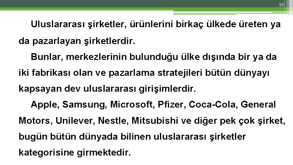 36 Uluslararası şirketler, ürünlerini birkaç ülkede üreten ya da pazarlayan şirketlerdir. Bunlar, merkezlerinin bulunduğu 36 Uluslararası şirketler, ürünlerini birkaç ülkede üreten ya da pazarlayan şirketlerdir. Bunlar, merkezlerinin bulunduğu