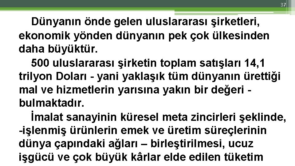 37 Dünyanın önde gelen uluslararası şirketleri, ekonomik yönden dünyanın pek çok ülkesinden daha büyüktür. 37 Dünyanın önde gelen uluslararası şirketleri, ekonomik yönden dünyanın pek çok ülkesinden daha büyüktür.