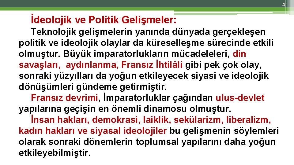 4 İdeolojik ve Politik Gelişmeler: Teknolojik gelişmelerin yanında dünyada gerçekleşen politik ve ideolojik olaylar 4 İdeolojik ve Politik Gelişmeler: Teknolojik gelişmelerin yanında dünyada gerçekleşen politik ve ideolojik olaylar