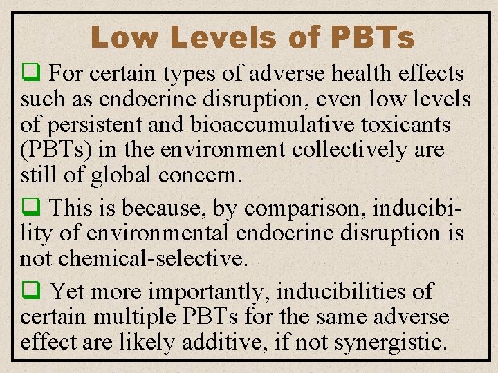 Low Levels of PBTs q For certain types of adverse health effects such as Low Levels of PBTs q For certain types of adverse health effects such as