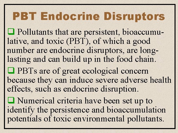 PBT Endocrine Disruptors q Pollutants that are persistent, bioaccumulative, and toxic (PBT), of which PBT Endocrine Disruptors q Pollutants that are persistent, bioaccumulative, and toxic (PBT), of which