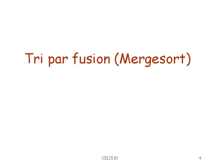 Tri par fusion (Mergesort) CSI 2510 4 