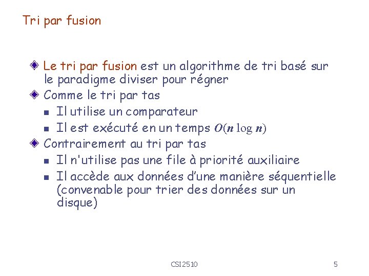 Tri par fusion Le tri par fusion est un algorithme de tri basé sur