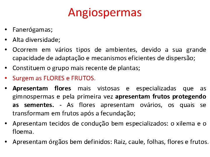 Angiospermas • Fanerógamas; • Alta diversidade; • Ocorrem em vários tipos de ambientes, devido