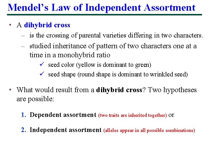 Mendel’s Law of Independent Assortment • A dihybrid cross – is the crossing of