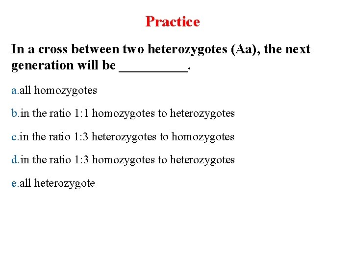 Practice In a cross between two heterozygotes (Aa), the next generation will be _____.