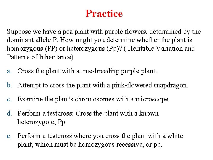 Practice Suppose we have a pea plant with purple flowers, determined by the dominant