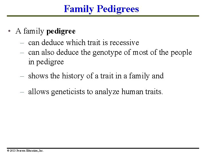 Family Pedigrees • A family pedigree – can deduce which trait is recessive –
