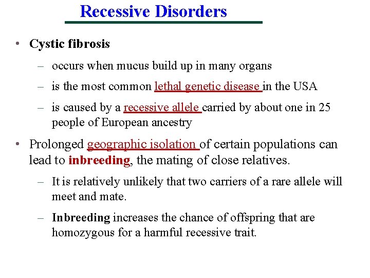 Recessive Disorders • Cystic fibrosis – occurs when mucus build up in many organs