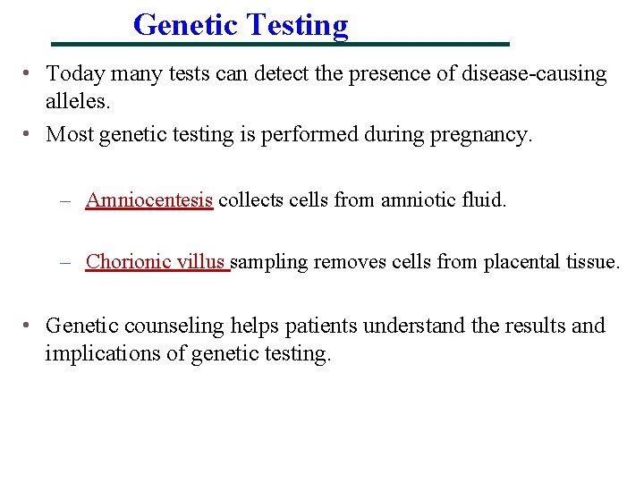 Genetic Testing • Today many tests can detect the presence of disease-causing alleles. •