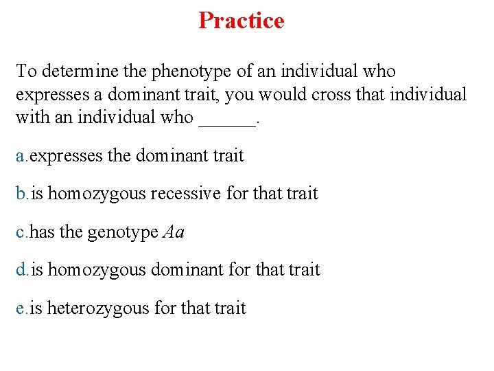 Practice To determine the phenotype of an individual who expresses a dominant trait, you