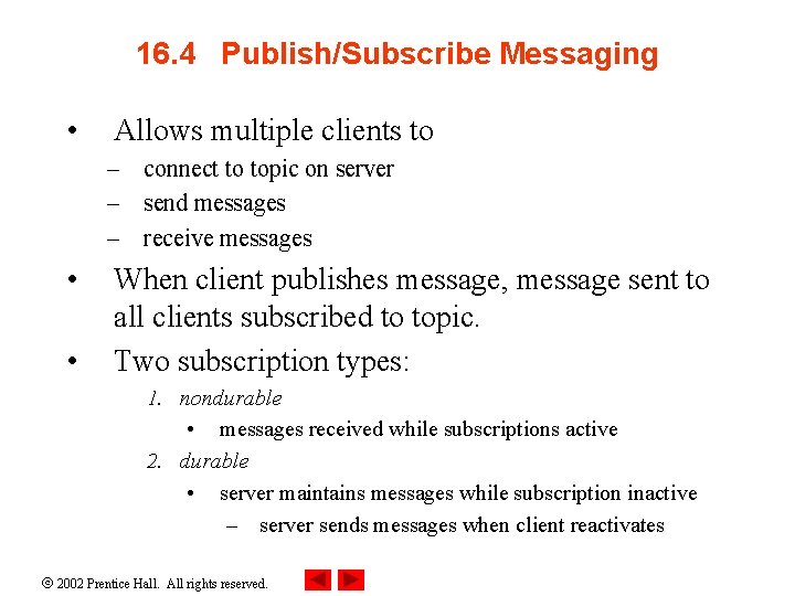 16. 4 Publish/Subscribe Messaging • Allows multiple clients to – connect to topic on