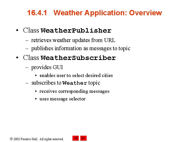 16. 4. 1 Weather Application: Overview • Class Weather. Publisher – retrieves weather updates