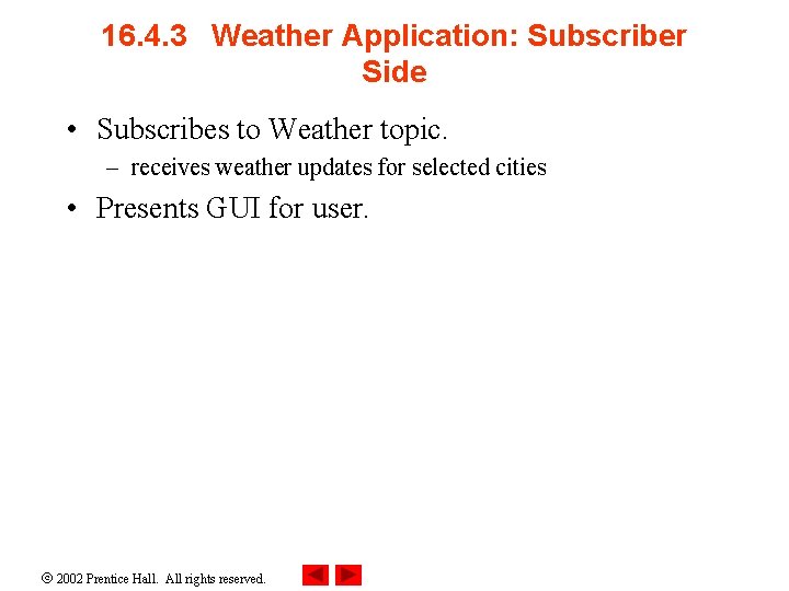 16. 4. 3 Weather Application: Subscriber Side • Subscribes to Weather topic. – receives