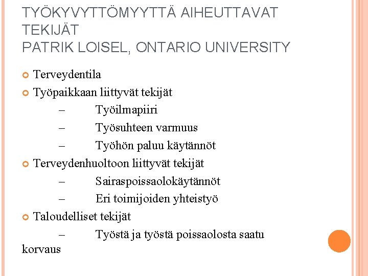 TYÖKYVYTTÖMYYTTÄ AIHEUTTAVAT TEKIJÄT PATRIK LOISEL, ONTARIO UNIVERSITY Terveydentila Työpaikkaan liittyvät tekijät – Työilmapiiri –