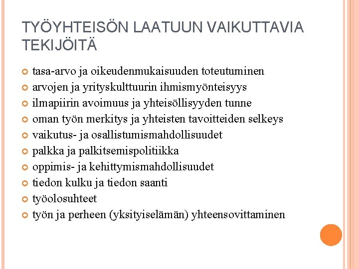 TYÖYHTEISÖN LAATUUN VAIKUTTAVIA TEKIJÖITÄ tasa-arvo ja oikeudenmukaisuuden toteutuminen arvojen ja yrityskulttuurin ihmismyönteisyys ilmapiirin avoimuus