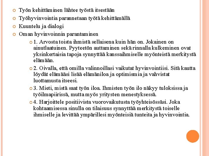  Työn kehittäminen lähtee työstä itsestään Työhyvinvointia parannetaan työtä kehittämällä Kuuntelu ja dialogi Oman