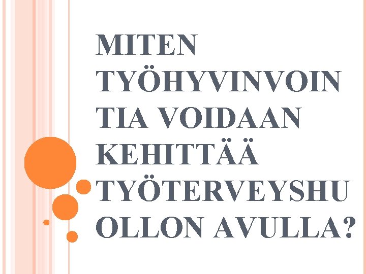 MITEN TYÖHYVINVOIN TIA VOIDAAN KEHITTÄÄ TYÖTERVEYSHU OLLON AVULLA? 