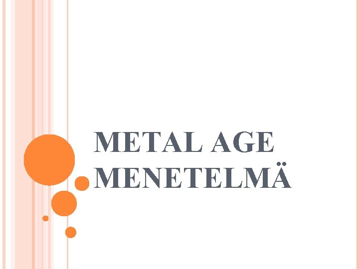 METAL AGE MENETELMÄ 