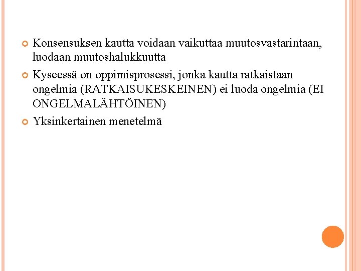 Konsensuksen kautta voidaan vaikuttaa muutosvastarintaan, luodaan muutoshalukkuutta Kyseessä on oppimisprosessi, jonka kautta ratkaistaan ongelmia