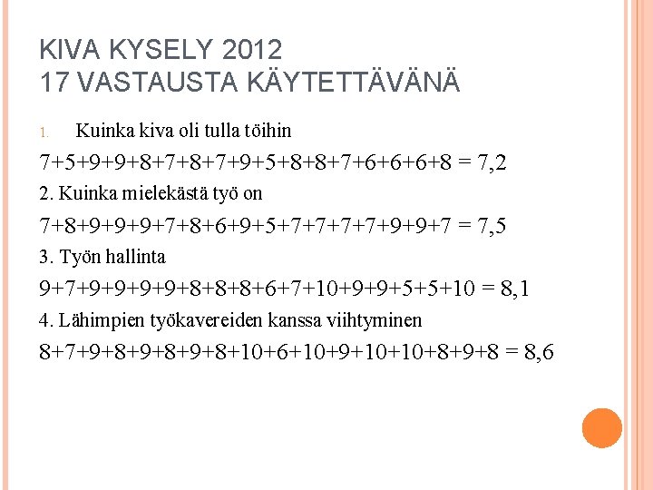 KIVA KYSELY 2012 17 VASTAUSTA KÄYTETTÄVÄNÄ 1. Kuinka kiva oli tulla töihin 7+5+9+9+8+7+9+5+8+8+7+6+6+6+8 =