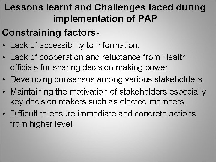 Lessons learnt and Challenges faced during implementation of PAP Constraining factors • Lack of Lessons learnt and Challenges faced during implementation of PAP Constraining factors • Lack of