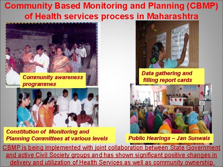 Community Based Monitoring and Planning (CBMP) of Health services process in Maharashtra Community awareness Community Based Monitoring and Planning (CBMP) of Health services process in Maharashtra Community awareness