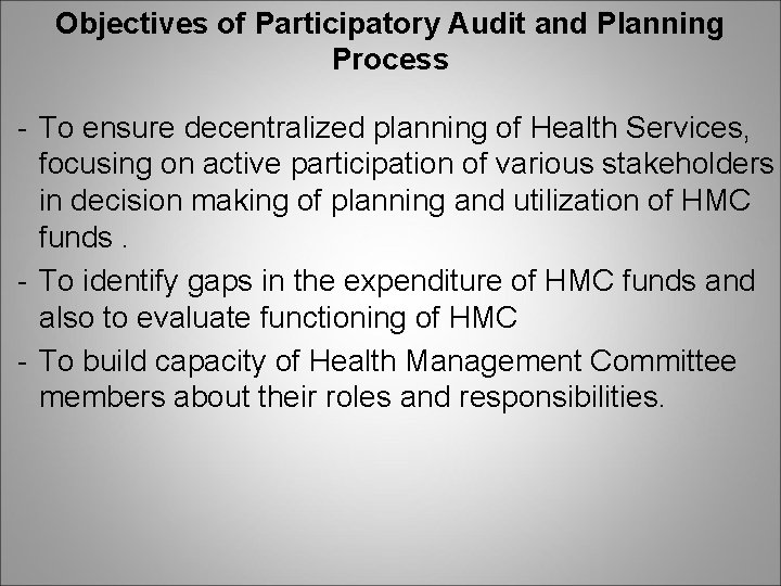 Objectives of Participatory Audit and Planning Process - To ensure decentralized planning of Health Objectives of Participatory Audit and Planning Process - To ensure decentralized planning of Health