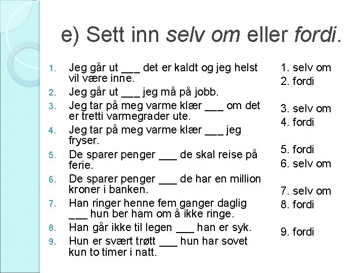 e) Sett inn selv om eller fordi. 1. 2. 3. 4. 5. 6. 7.