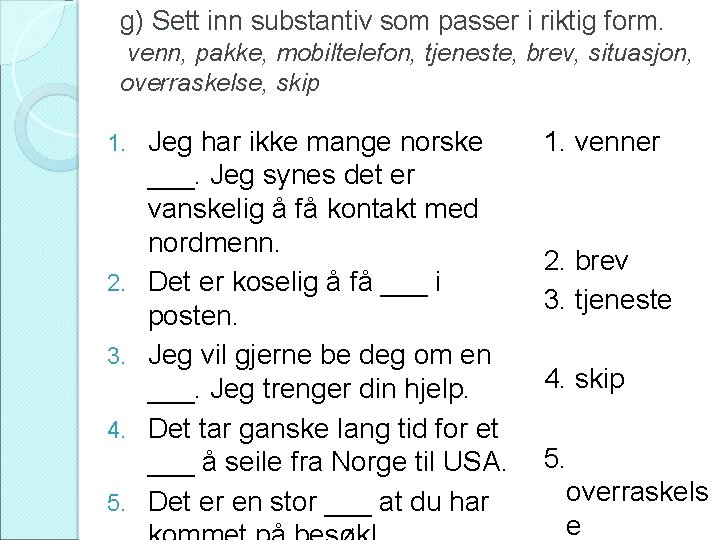 g) Sett inn substantiv som passer i riktig form. venn, pakke, mobiltelefon, tjeneste, brev,