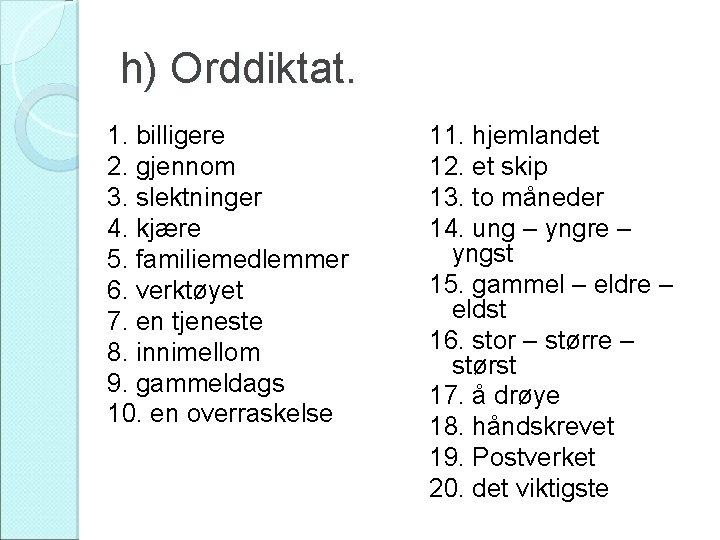 h) Orddiktat. 1. billigere 2. gjennom 3. slektninger 4. kjære 5. familiemedlemmer 6. verktøyet