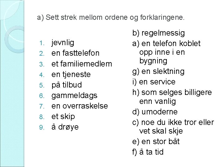 a) Sett strek mellom ordene og forklaringene. 1. 2. 3. 4. 5. 6. 7.