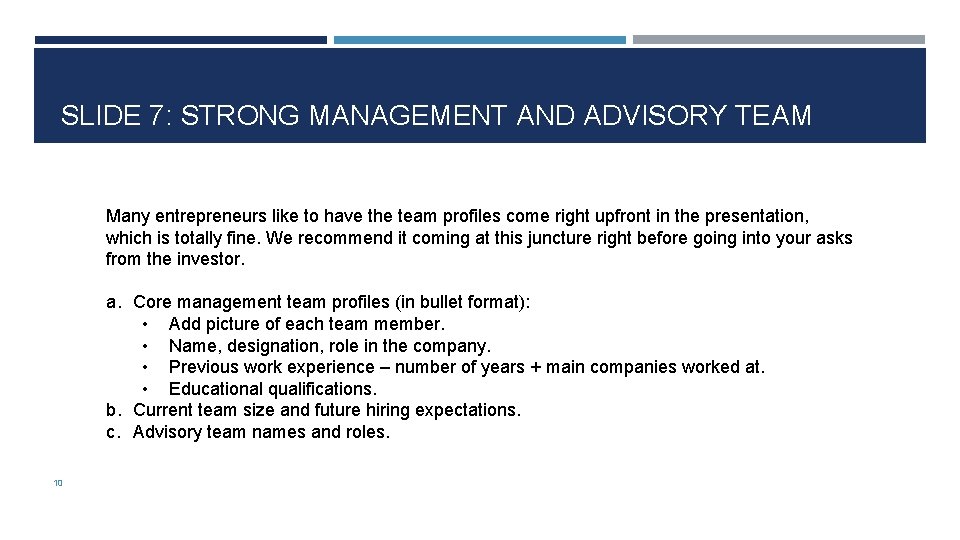 SLIDE 7: STRONG MANAGEMENT AND ADVISORY TEAM Many entrepreneurs like to have the team