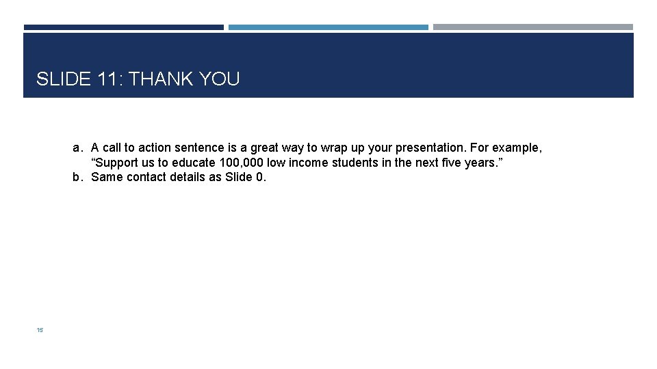 SLIDE 11: THANK YOU a. A call to action sentence is a great way