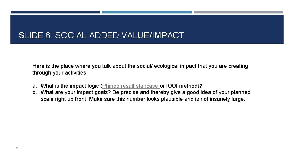 SLIDE 6: SOCIAL ADDED VALUE/IMPACT Here is the place where you talk about the
