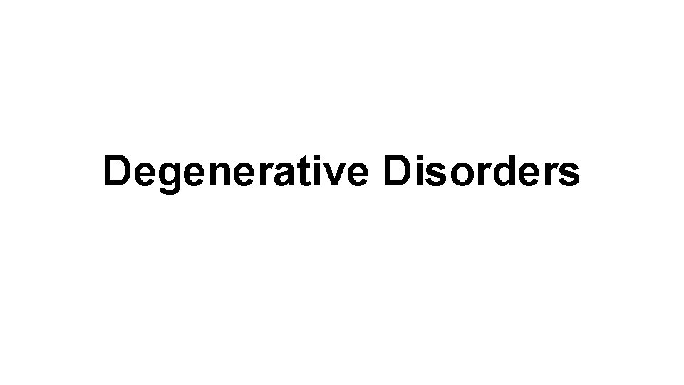 Degenerative Disorders 