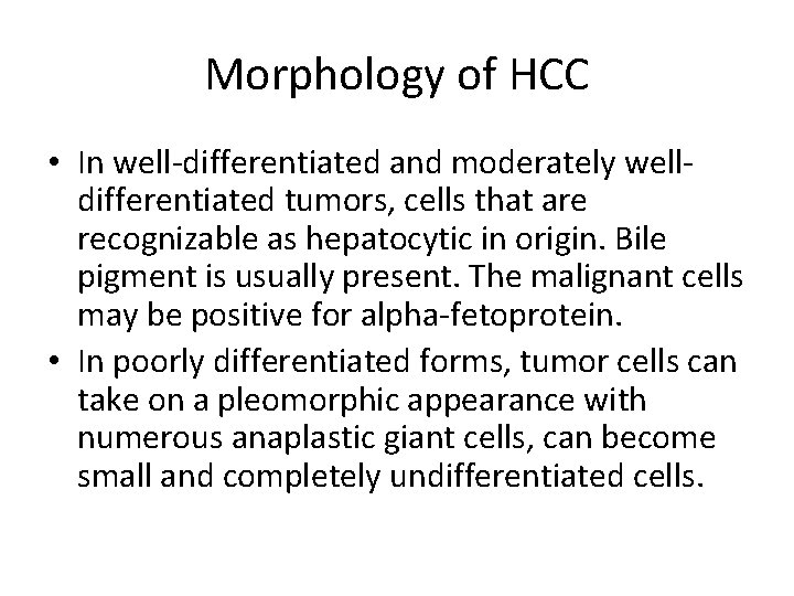 Morphology of HCC • In well-differentiated and moderately welldifferentiated tumors, cells that are recognizable