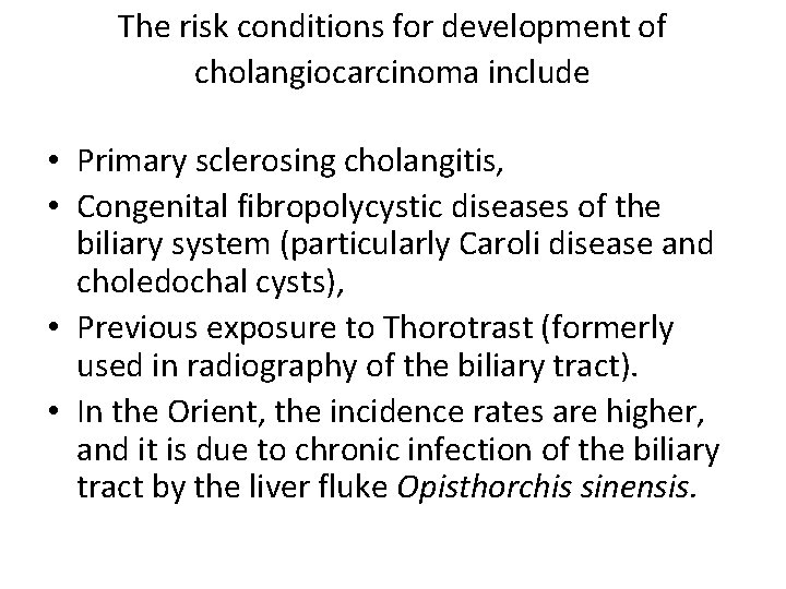 The risk conditions for development of cholangiocarcinoma include • Primary sclerosing cholangitis, • Congenital The risk conditions for development of cholangiocarcinoma include • Primary sclerosing cholangitis, • Congenital