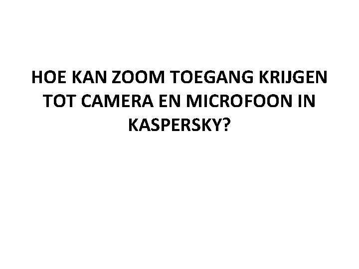 HOE KAN ZOOM TOEGANG KRIJGEN TOT CAMERA EN MICROFOON IN KASPERSKY? 