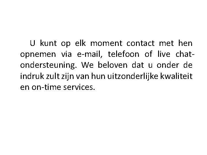  U kunt op elk moment contact met hen opnemen via e-mail, telefoon of