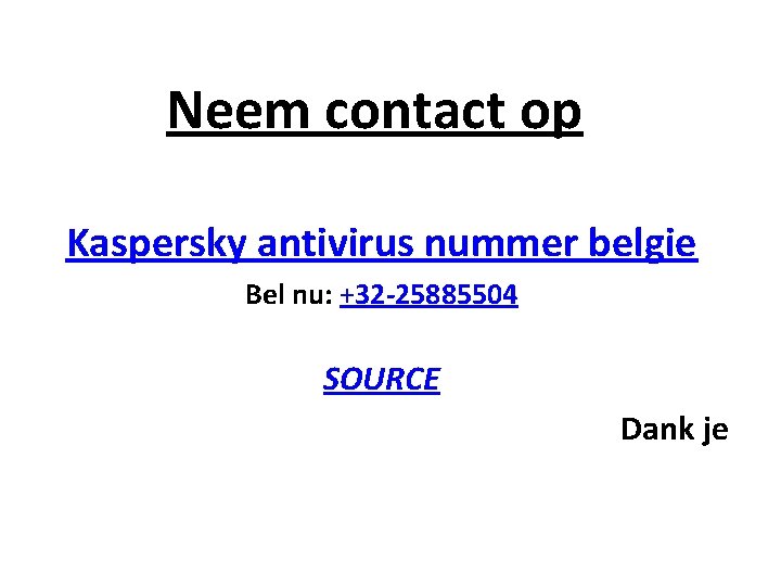 Neem contact op Kaspersky antivirus nummer belgie Bel nu: +32 -25885504 SOURCE Dank je