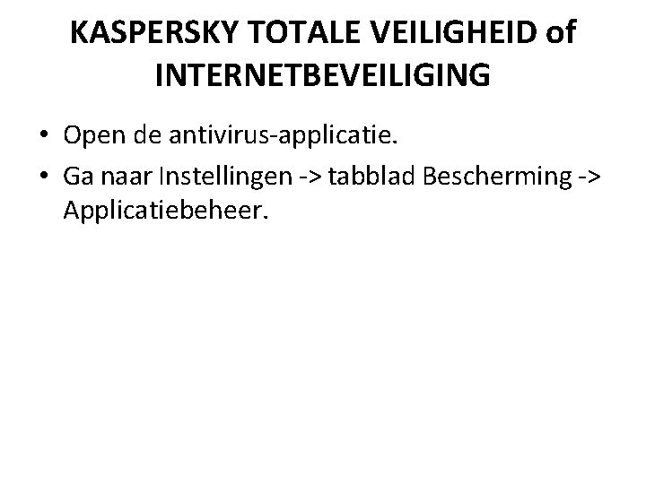 KASPERSKY TOTALE VEILIGHEID of INTERNETBEVEILIGING • Open de antivirus-applicatie. • Ga naar Instellingen ->