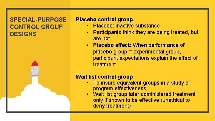 SPECIAL-PURPOSE CONTROL GROUP DESIGNS Placebo control group • Placebo: inactive substance • Participants think