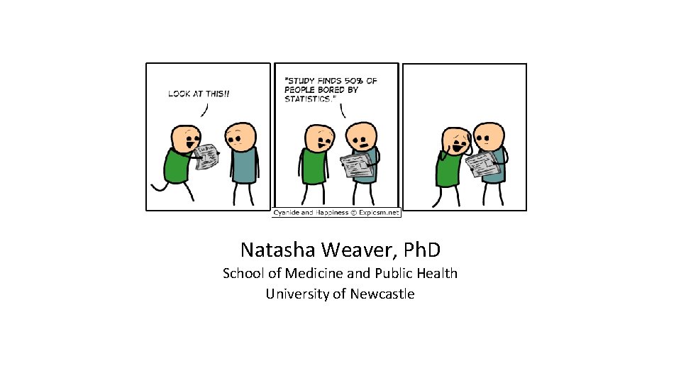 Natasha Weaver, Ph. D School of Medicine and Public Health University of Newcastle Natasha Weaver, Ph. D School of Medicine and Public Health University of Newcastle