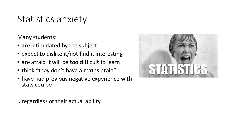 Statistics anxiety Many students: • are intimidated by the subject • expect to dislike Statistics anxiety Many students: • are intimidated by the subject • expect to dislike